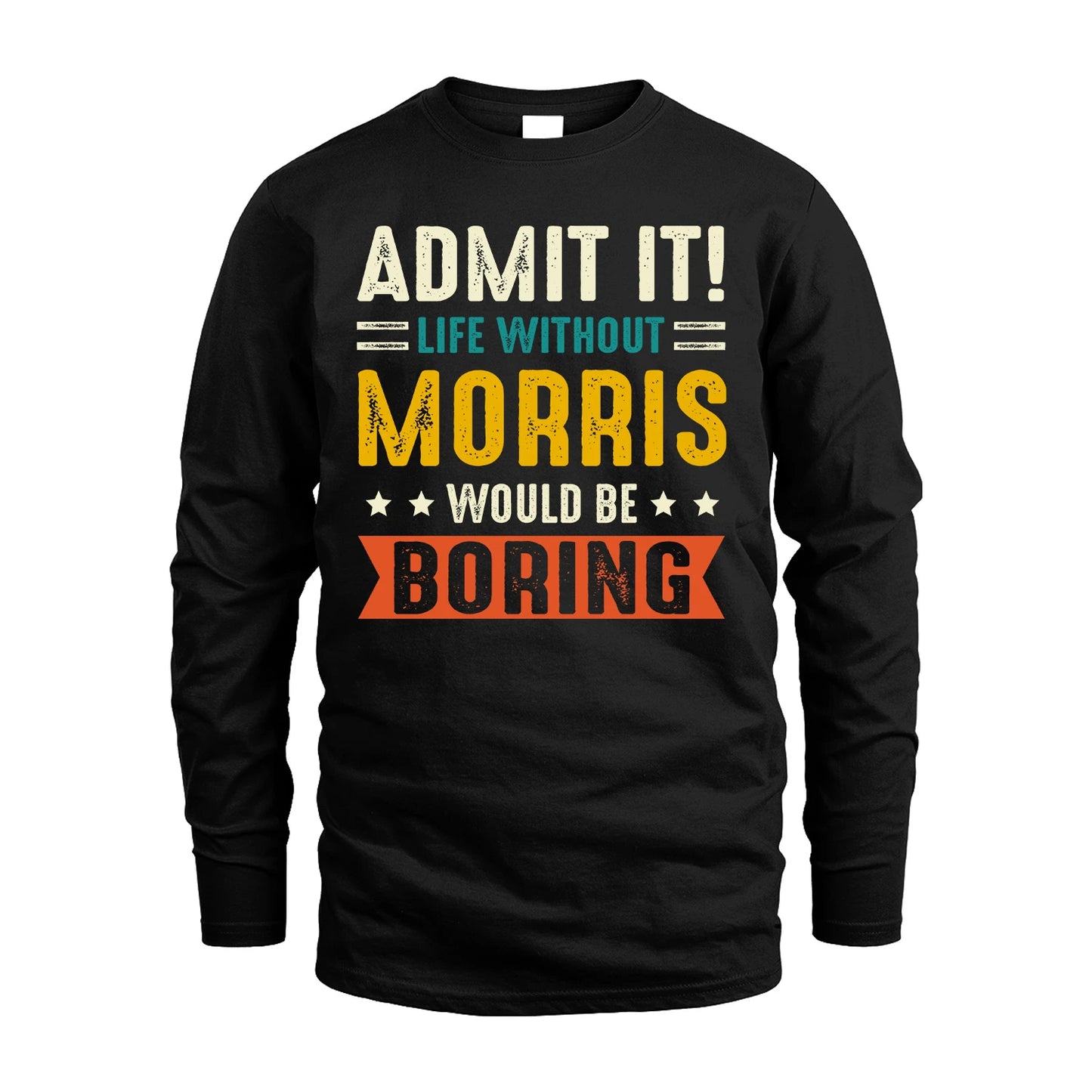 MORRIS 13K1-124–Personalized Funny Quote Apparel “Life Without NAME Would Be Boring”