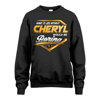 CHERYL 13K1-513 Personalized "Admit It! Life Without ... Would Be Boring"