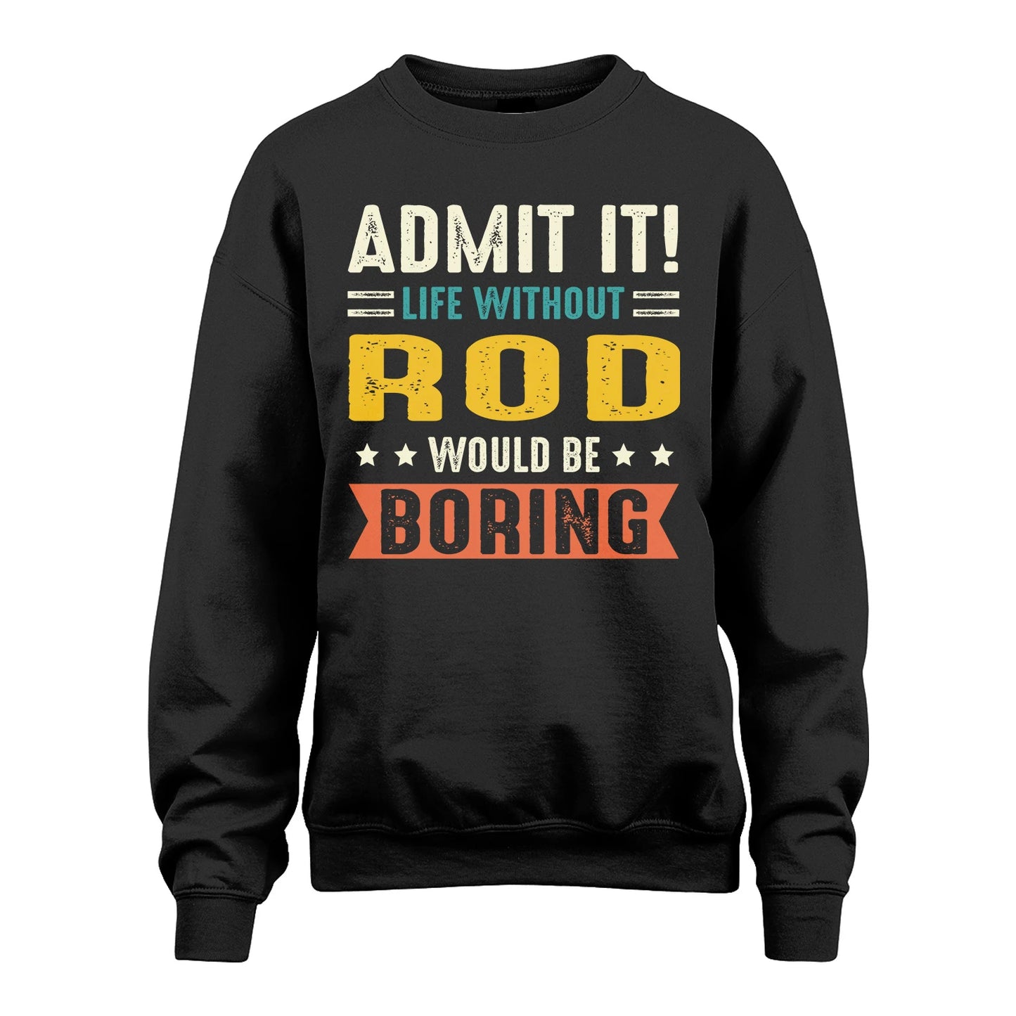 ROD 13K3-124–Personalized Funny Quote Apparel “Life Without NAME Would Be Boring”