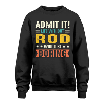ROD 13K3-124–Personalized Funny Quote Apparel “Life Without NAME Would Be Boring”