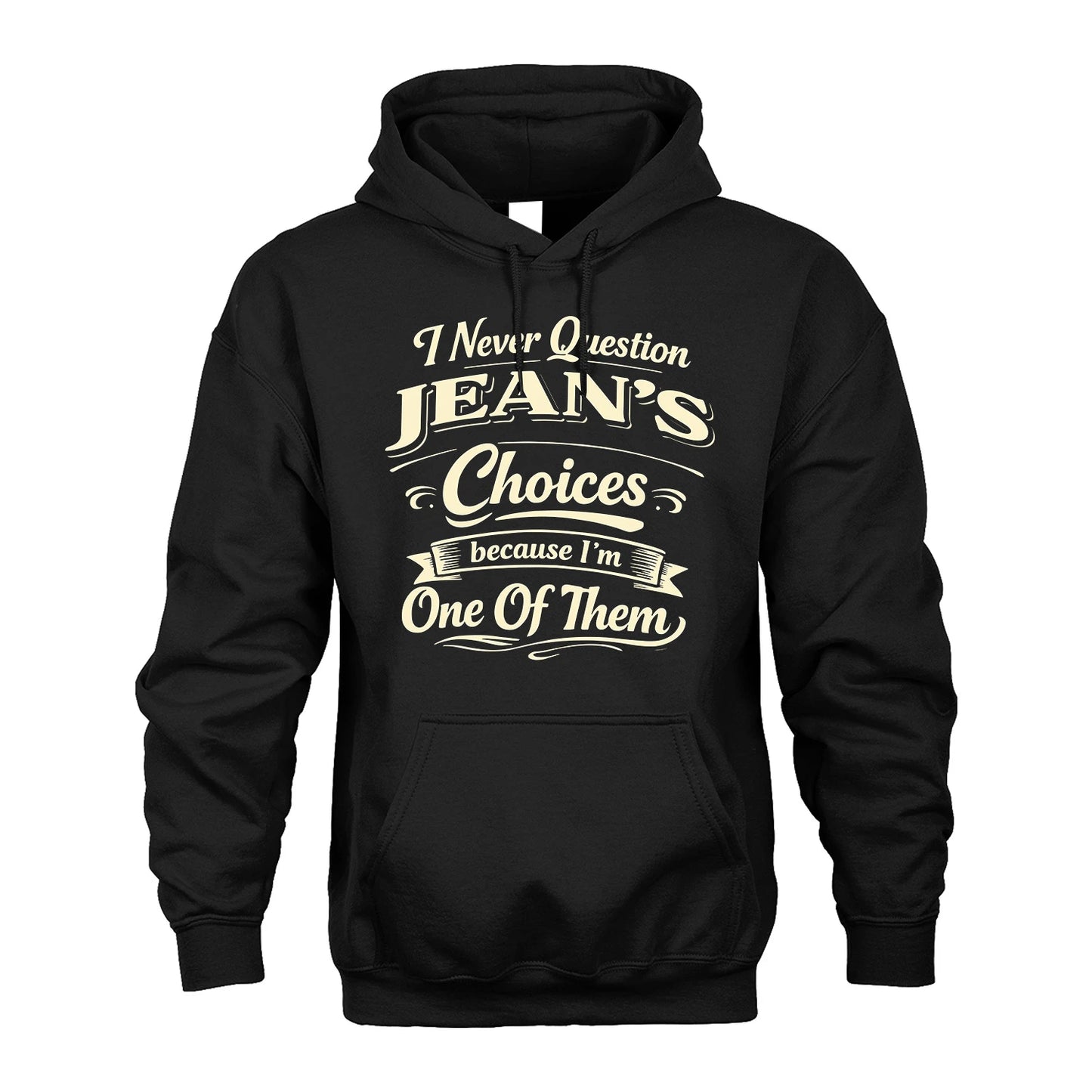 JEAN 13K1-532 I Never Question... Choices Because I'm One Of Them