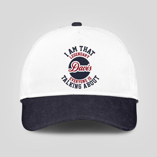 I Am That Legendary Your Name Everyone Is Talking About Baseball Cap DAVIS 13K1 C107PF