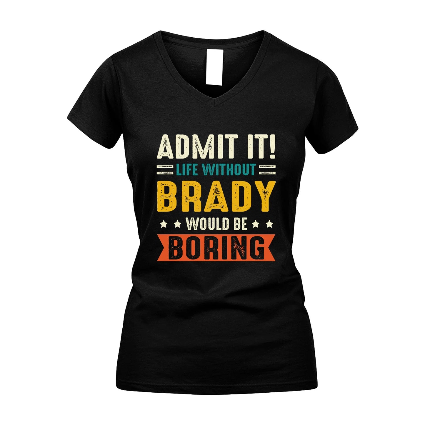 BRADY 13K3-124–Personalized Funny Quote Apparel “Life Without NAME Would Be Boring”