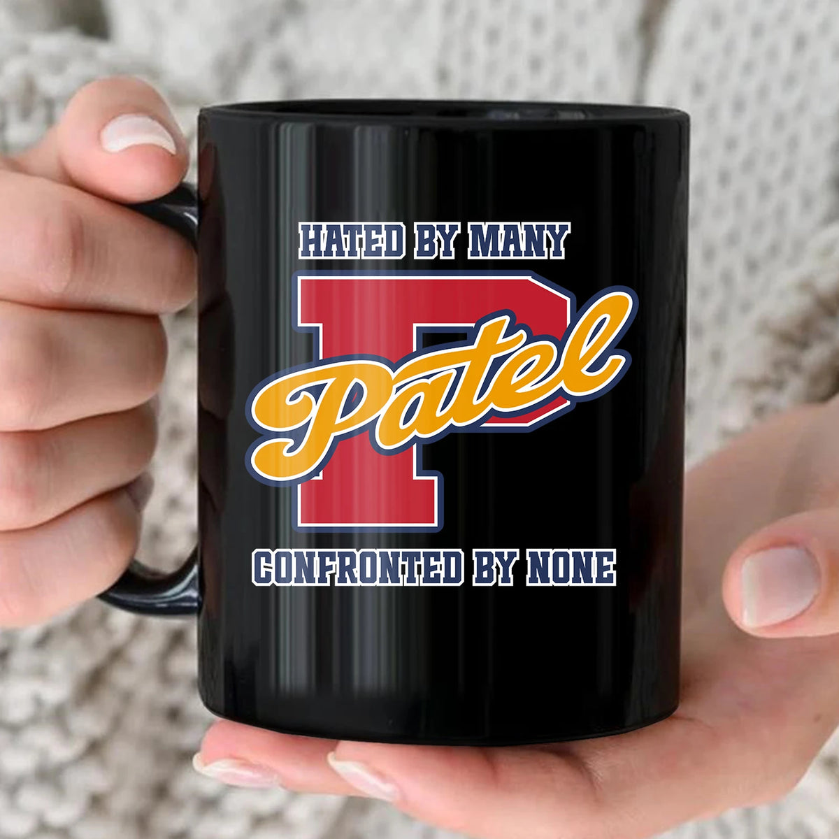Hated By Many Confronted By None Cool Mug PATEL 13K1 MG16