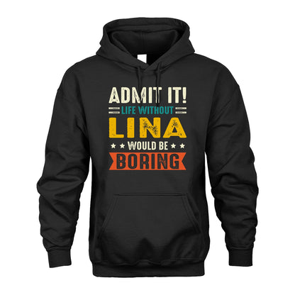 LINA 13K2-124–Personalized Funny Quote Apparel “Life Without NAME Would Be Boring”