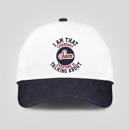 I Am That Legendary Your Name Everyone Is Talking About Baseball Cap SAM 13K1 C107PF