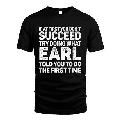 EARL 13K3-117Personalized Funny Quote Apparel If At First You Dont Succeed