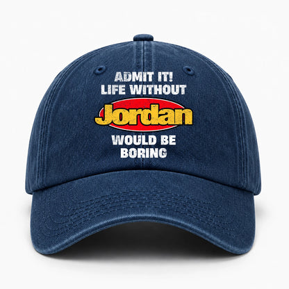 Admit It Life Without Your Name Would Be Boring Funny Washed Cap JORDAN 13K1 C169PF