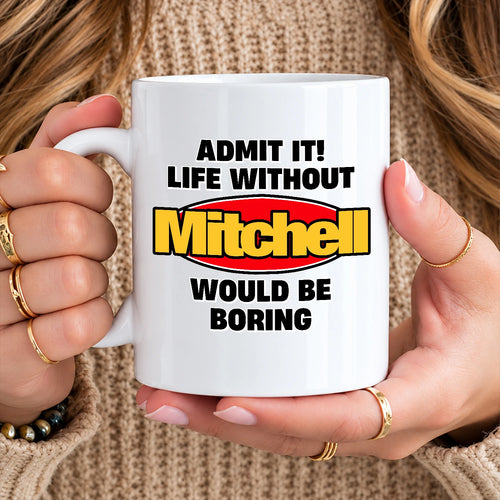 Admit It Life Without Your Name Would Be Boring Vintage Mug MITCHELL 13K1 MG11
