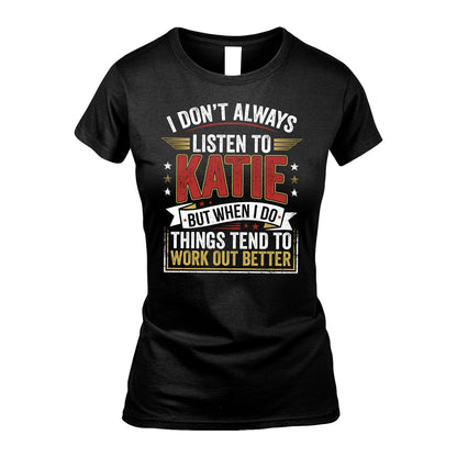 KATIE 13K1-542 I Don't Always Listen To ...