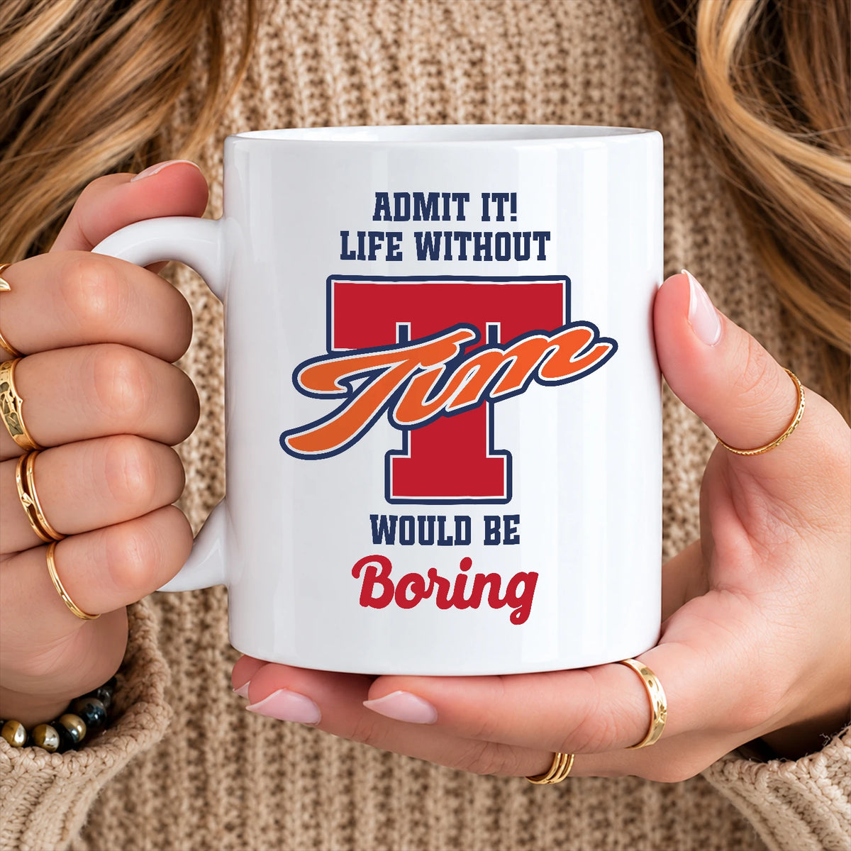 Admit It Life Without Your Name Would Be Boring Sporty Mug TIM 13K1 MG17