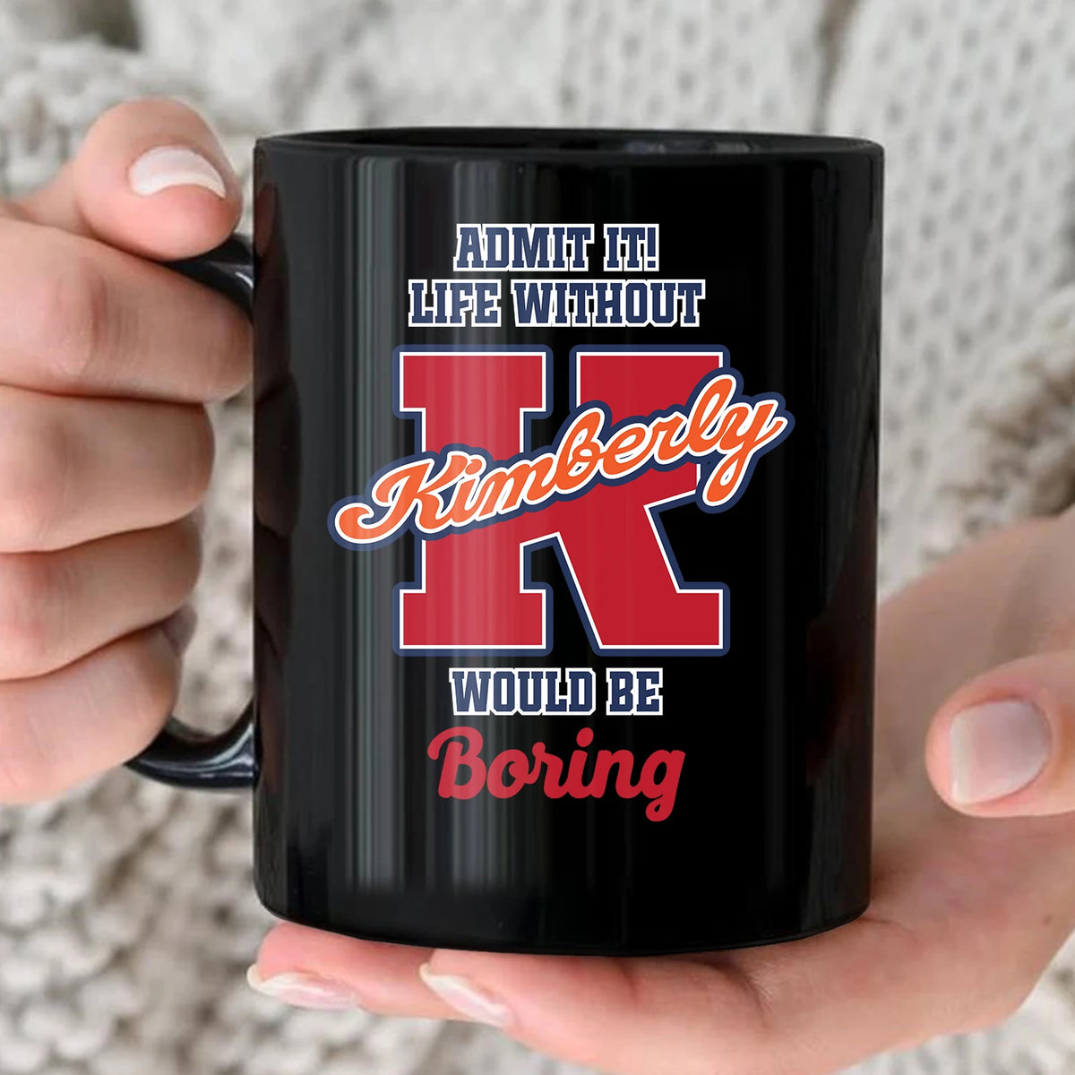 Admit It Life Without Your Name Would Be Boring Sporty Mug KIMBERLY 13K1 MG17