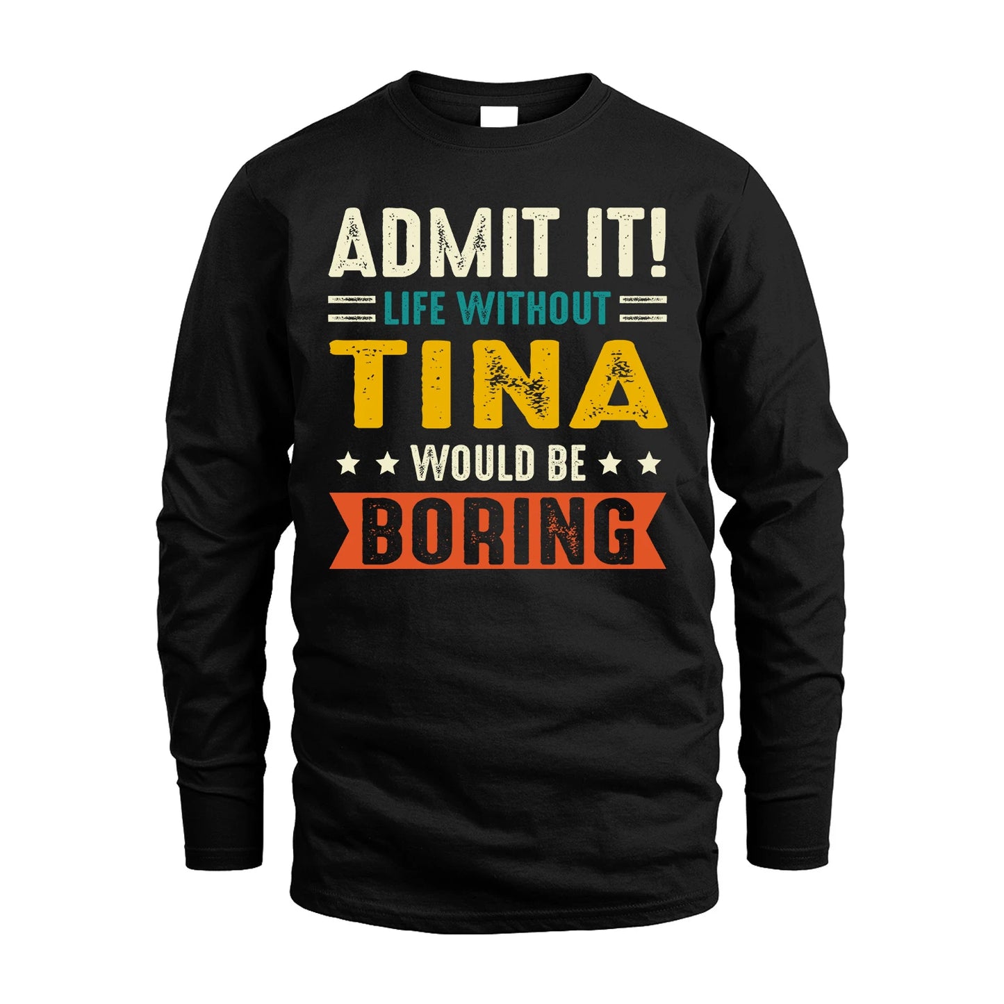 TINA 13K1-124–Personalized Funny Quote Apparel “Life Without NAME Would Be Boring”