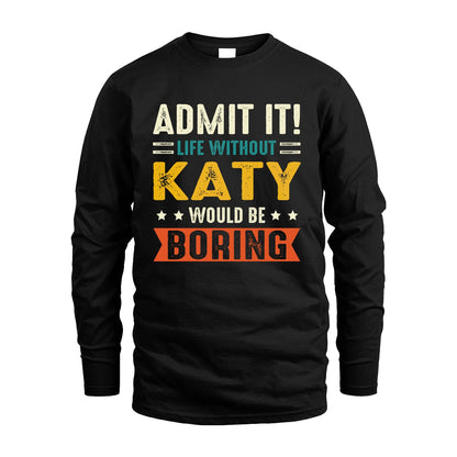 KATY 13K3-124–Personalized Funny Quote Apparel “Life Without NAME Would Be Boring”