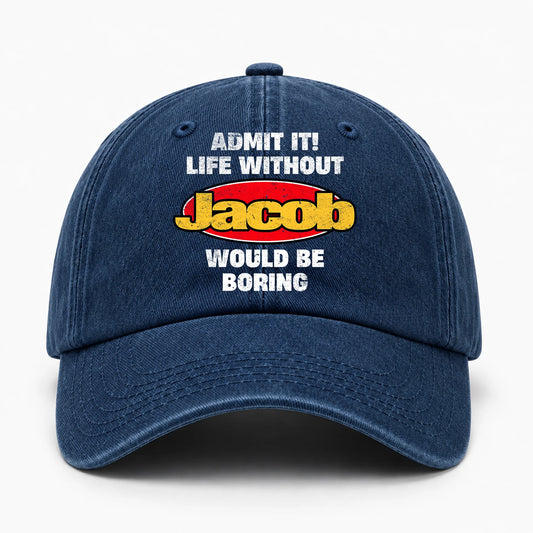Admit It Life Without Your Name Would Be Boring Funny Washed Cap JACOB 13K1 C169PF