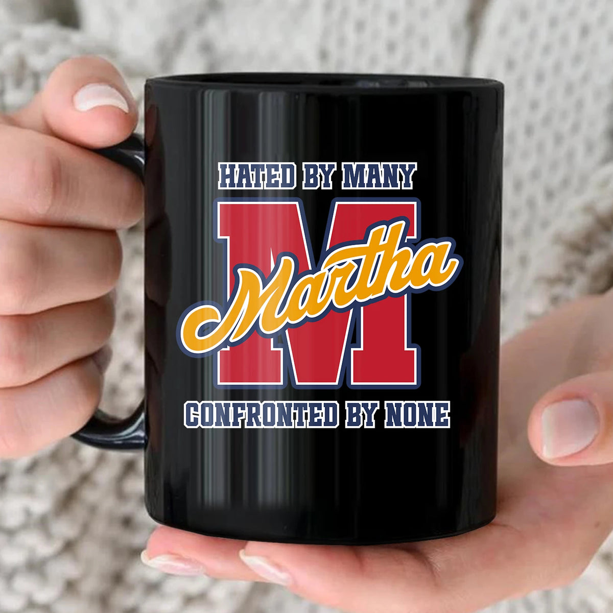 Hated By Many Confronted By None Cool Mug MARTHA 13K1 MG16
