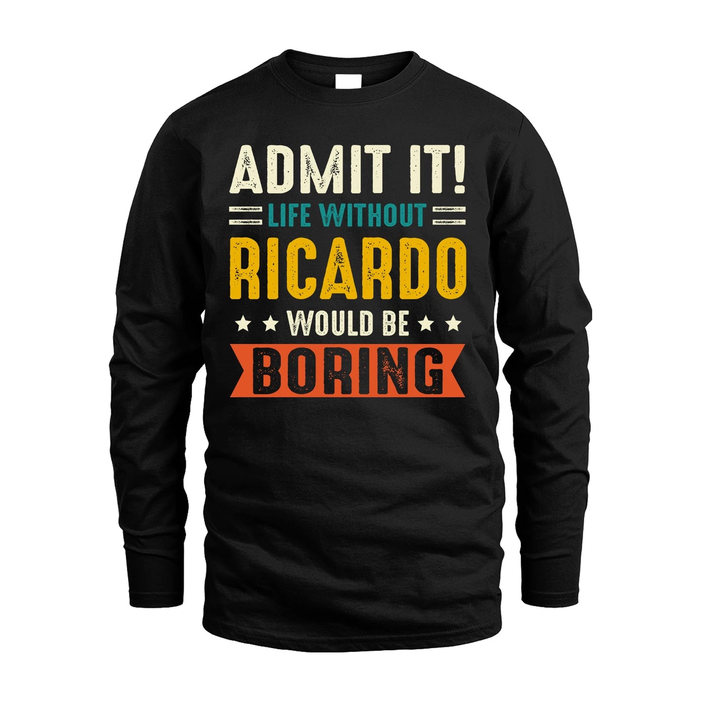 RICARDO 13K1-124–Personalized Funny Quote Apparel “Life Without NAME Would Be Boring”