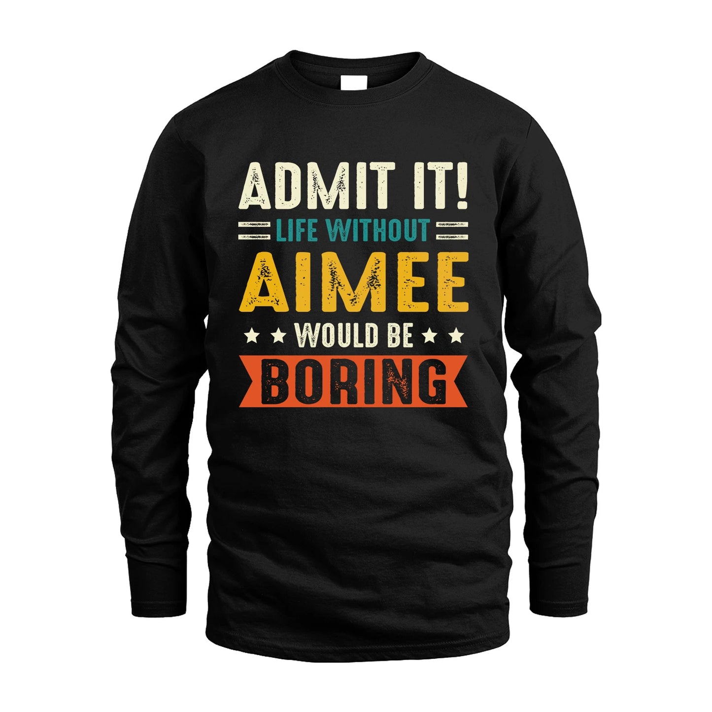 AIMEE 13K3-124–Personalized Funny Quote Apparel “Life Without NAME Would Be Boring”