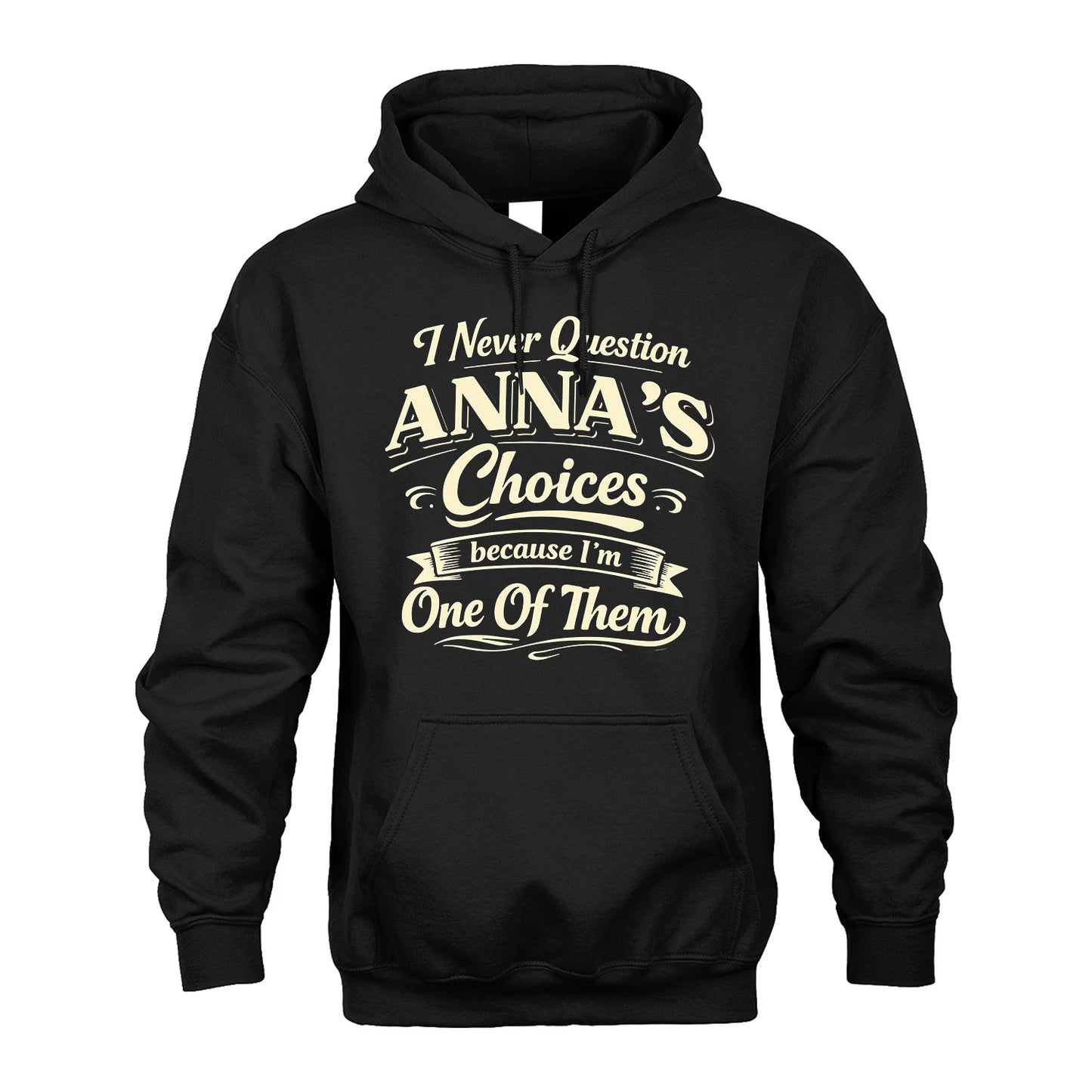 ANNA 13K1-532 I Never Question... Choices Because I'm One Of Them