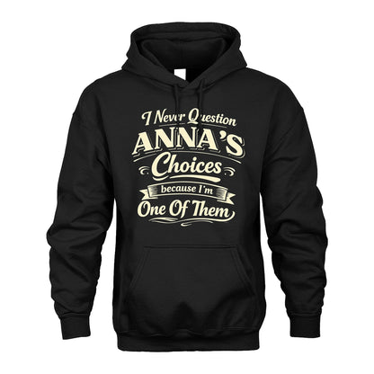 ANNA 13K1-532 I Never Question... Choices Because I'm One Of Them