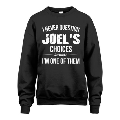 JOEL 13K1-441 Personalized "I Never Question ... Choices Because I'm One Of Them"