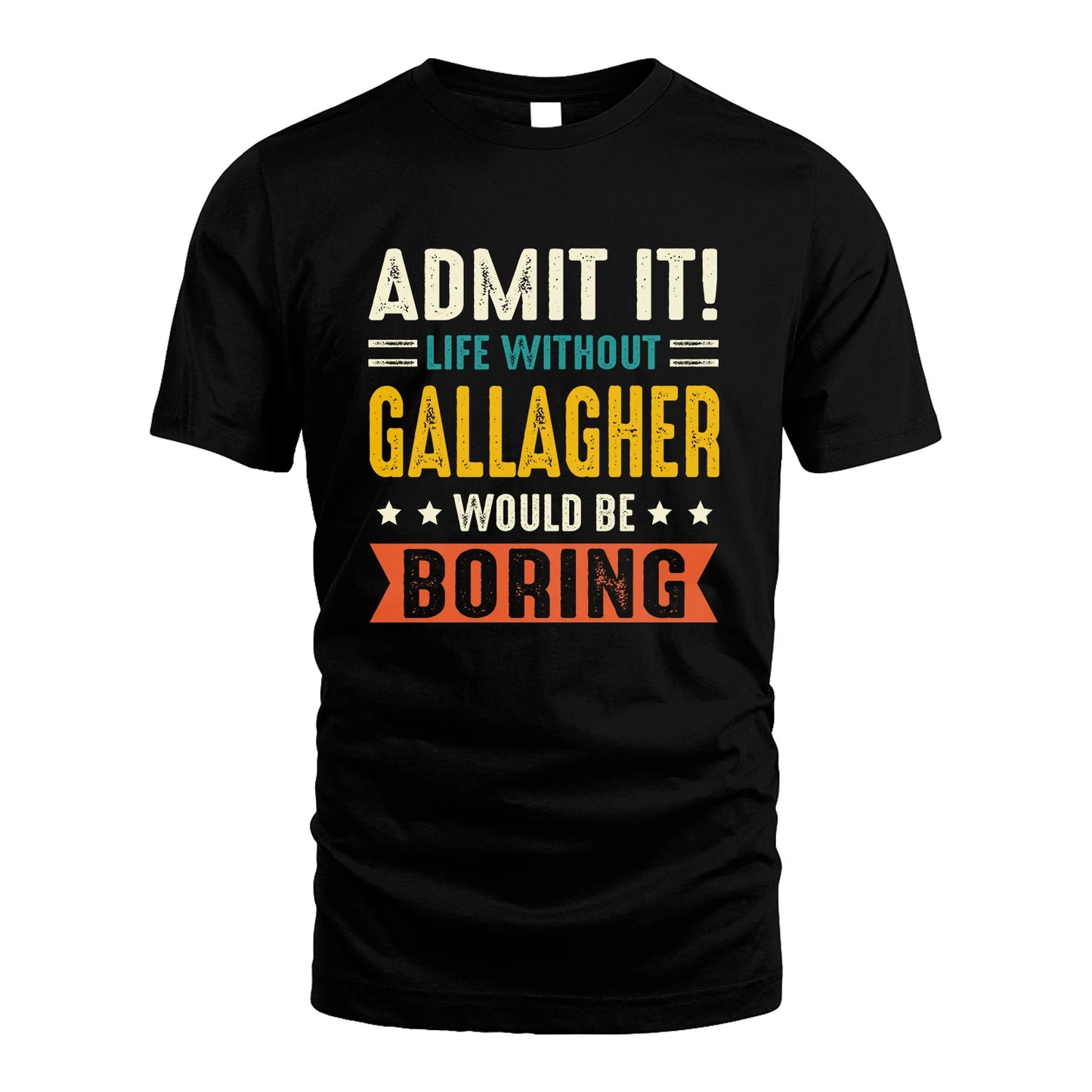 GALLAGHER 13K3-124–Personalized Funny Quote Apparel “Life Without NAME Would Be Boring”