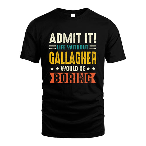 GALLAGHER 13K3-124–Personalized Funny Quote Apparel “Life Without NAME Would Be Boring”