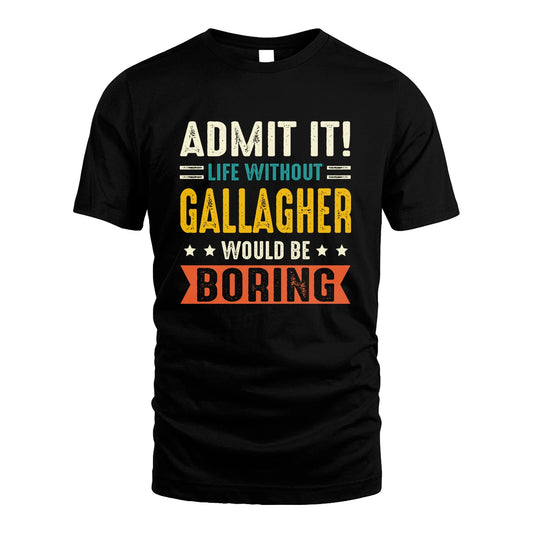 GALLAGHER 13K3-124–Personalized Funny Quote Apparel “Life Without NAME Would Be Boring”