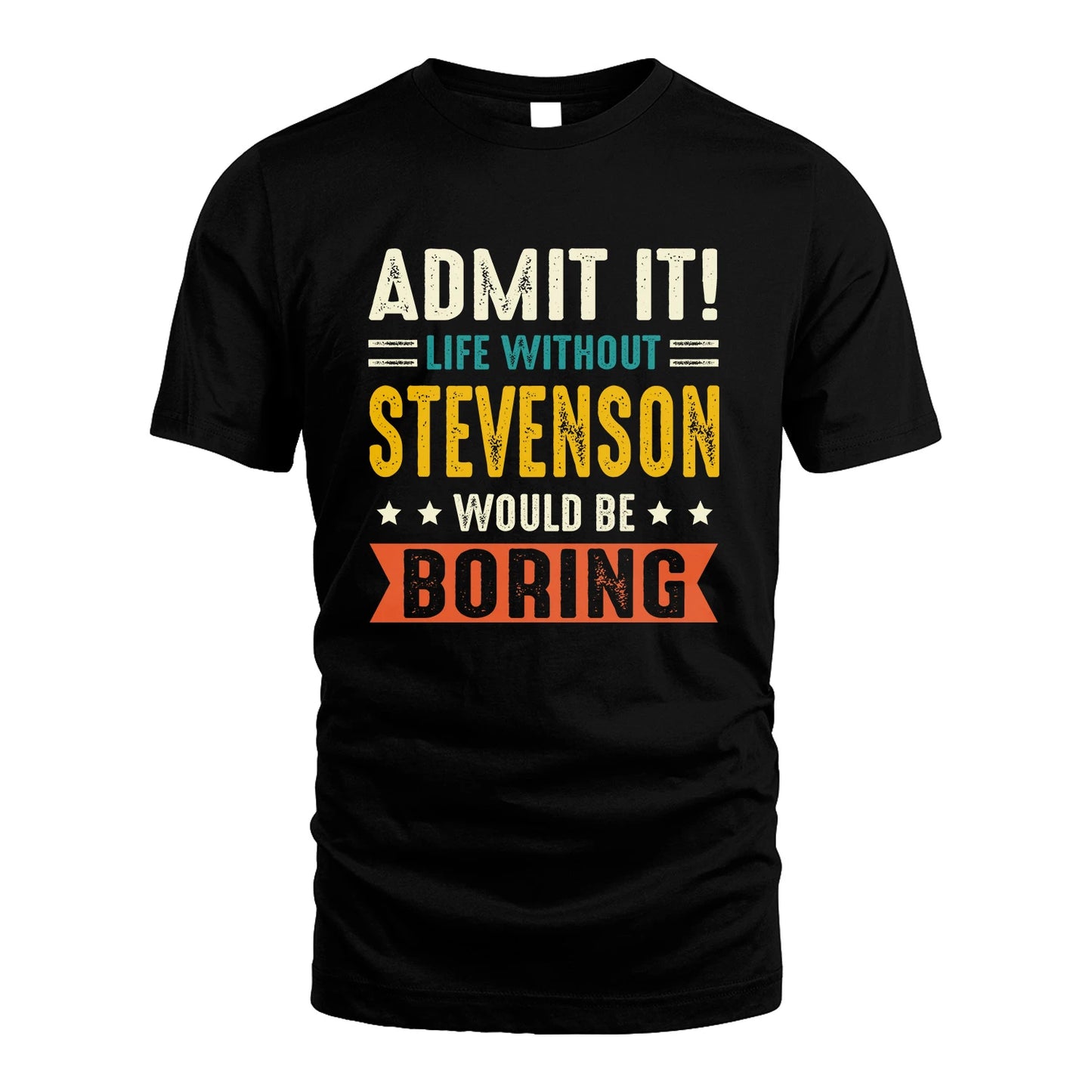 STEVENSON 13K3-124–Personalized Funny Quote Apparel “Life Without NAME Would Be Boring”