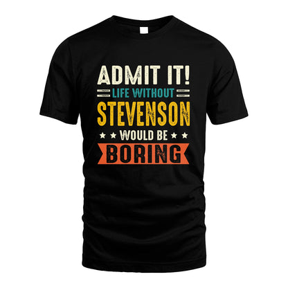 STEVENSON 13K3-124–Personalized Funny Quote Apparel “Life Without NAME Would Be Boring”