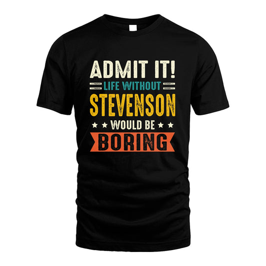 STEVENSON 13K3-124–Personalized Funny Quote Apparel “Life Without NAME Would Be Boring”