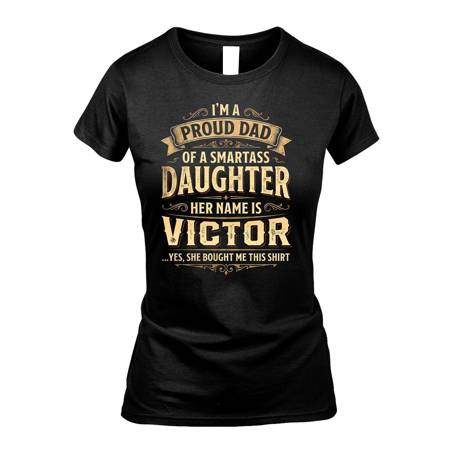 VICTOR 13K1-356 I'm A Proud Dad Of A Smartass Daughter Her Name Is...