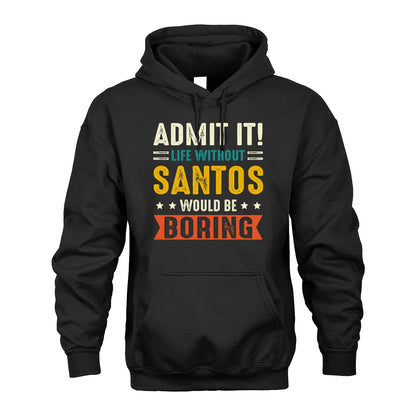 SANTOS 13K1-124–Personalized Funny Quote Apparel “Life Without NAME Would Be Boring”