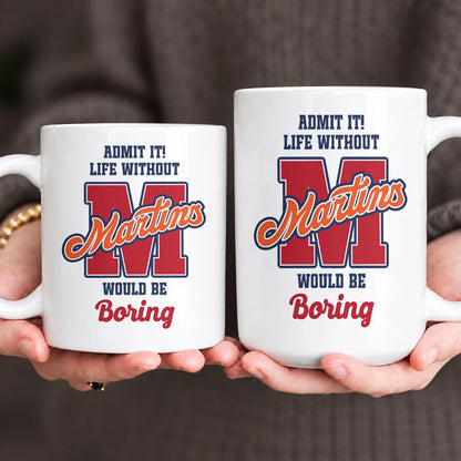 Admit It Life Without Your Name Would Be Boring Sporty Mug MARTINS 13K1 MG17