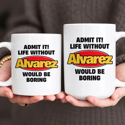 Admit It Life Without Your Name Would Be Boring Vintage Mug ALVAREZ 13K1 MG11