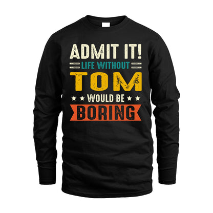 TOM 13K1-124–Personalized Funny Quote Apparel “Life Without NAME Would Be Boring”