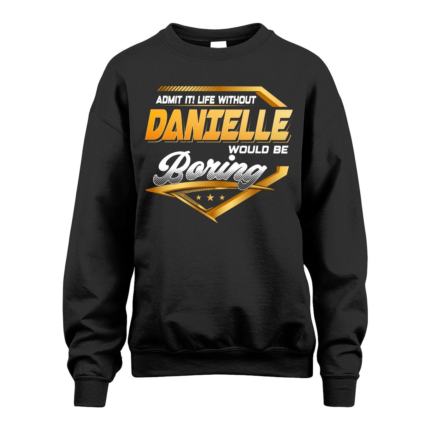 DANIELLE 13K1-513 Personalized "Admit It! Life Without ... Would Be Boring"