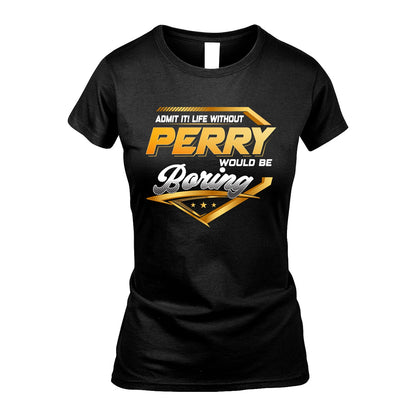 PERRY 13K1-513 Personalized "Admit It! Life Without ... Would Be Boring"