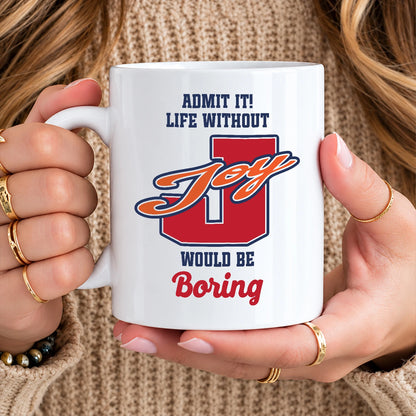 Admit It Life Without Your Name Would Be Boring Sporty Mug JOY 13K1 MG17