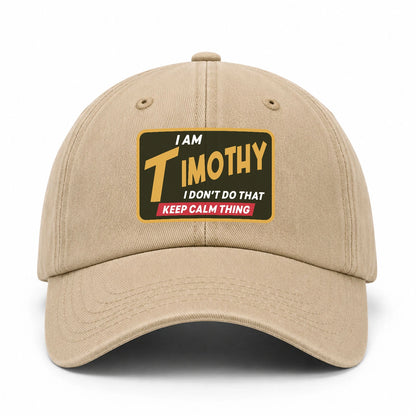 I Am Your Name I Don't Do That Keep Calm Thing Cap TIMOTHY 13K1 C54PF
