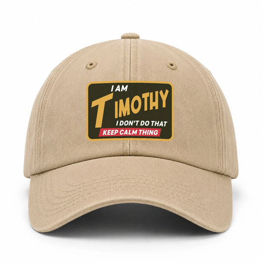 I Am Your Name I Don't Do That Keep Calm Thing Cap TIMOTHY 13K1 C54PF