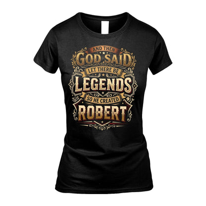 ROBERT 13K1-540 And Then God Said Let There Be Legends...