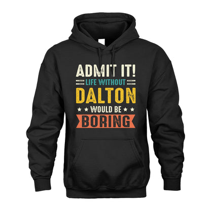 DALTON 13K3-124–Personalized Funny Quote Apparel “Life Without NAME Would Be Boring”