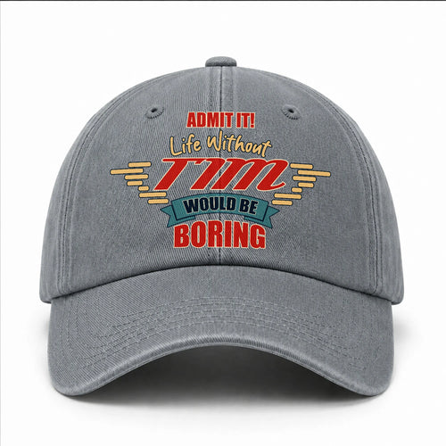 Admit It Life Without Your Name Would Be Boring Vintage Wased Cap TIM 13K1 C81PF