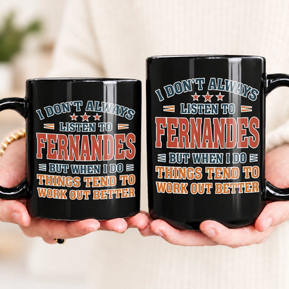 I Don’t Always Listen to Your Name Funny Mug FERNANDES 13K1 MG12