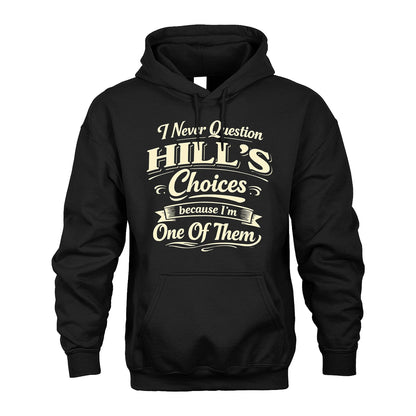 HILL 13K1-532 I Never Question... Choices Because I'm One Of Them
