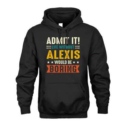 ALEXIS 13K1-124–Personalized Funny Quote Apparel “Life Without NAME Would Be Boring”