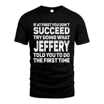 JEFFERY 13K2-117Personalized Funny Quote Apparel If At First You Dont Succeed