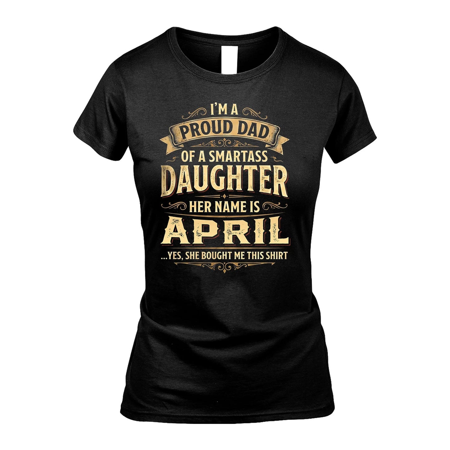APRIL 13K1-356 I'm A Proud Dad Of A Smartass Daughter Her Name Is...