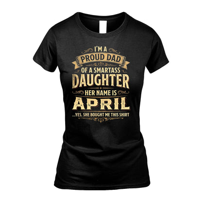 APRIL 13K1-356 I'm A Proud Dad Of A Smartass Daughter Her Name Is...